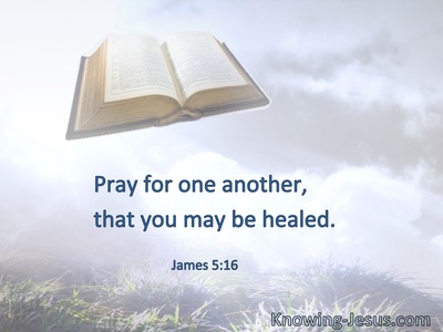 Pray for one another, that you may be healed.